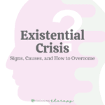 Existential Crisis: Signs, Causes & How to Overcome
