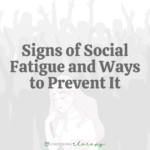 Signs of Social Fatigue & 9 Ways to Prevent it