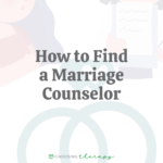 How to Find a Marriage Counselor: What to Consider & How to Get Started