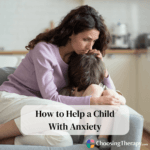 How to Help a Child With Anxiety: 12 Tips From a Therapist