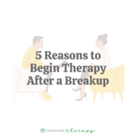 5 Reasons to Begin Therapy After a Breakup
