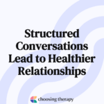 Structured Conversations Lead to Healthier Relationships