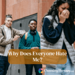 “Why Does Everyone Hate Me?” 8 Reasons You Feel This Way
